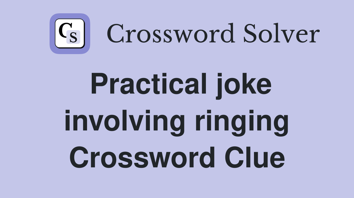 Practical joke involving ringing Crossword Clue