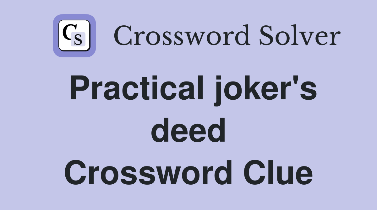 Practical joker's deed Crossword Clue
