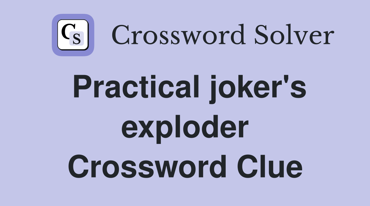 Practical joker's exploder Crossword Clue