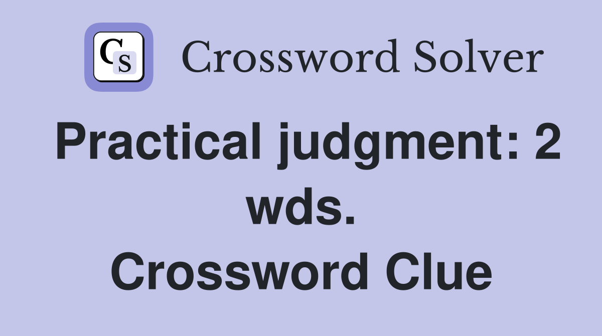 Practical judgment: 2 wds. Crossword Clue