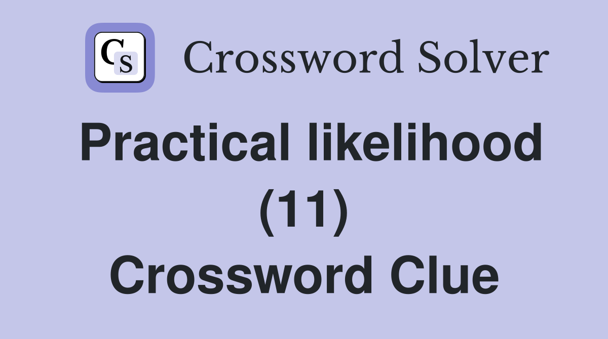 Practical likelihood (11) Crossword Clue