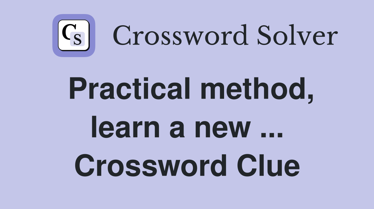 Practical method, learn a new ... Crossword Clue