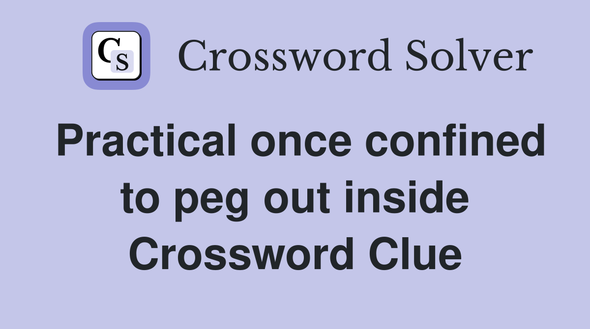 Practical once confined to peg out inside Crossword Clue