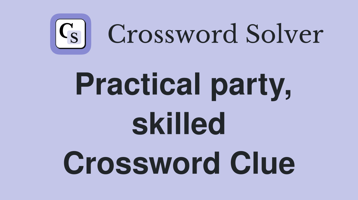 Practical party, skilled Crossword Clue