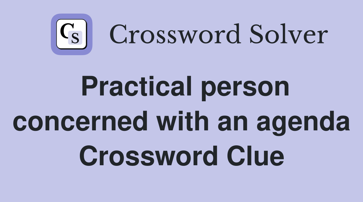 Practical person concerned with an agenda Crossword Clue