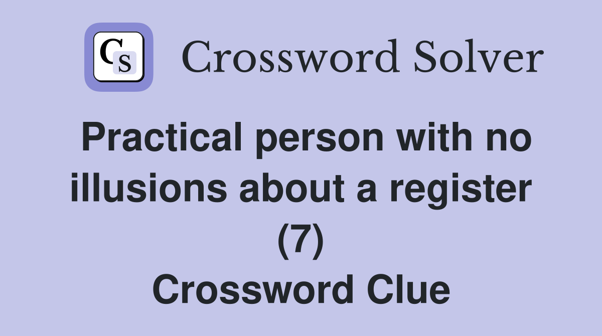 Practical person with no illusions about a register (7) Crossword Clue
