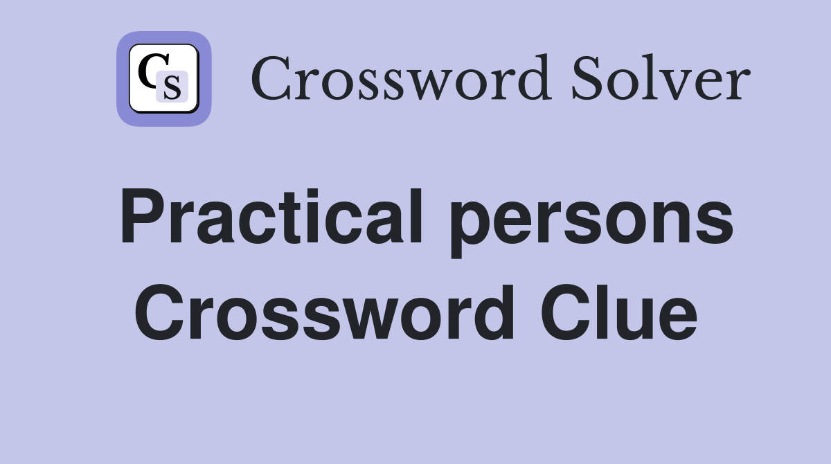Practical persons Crossword Clue