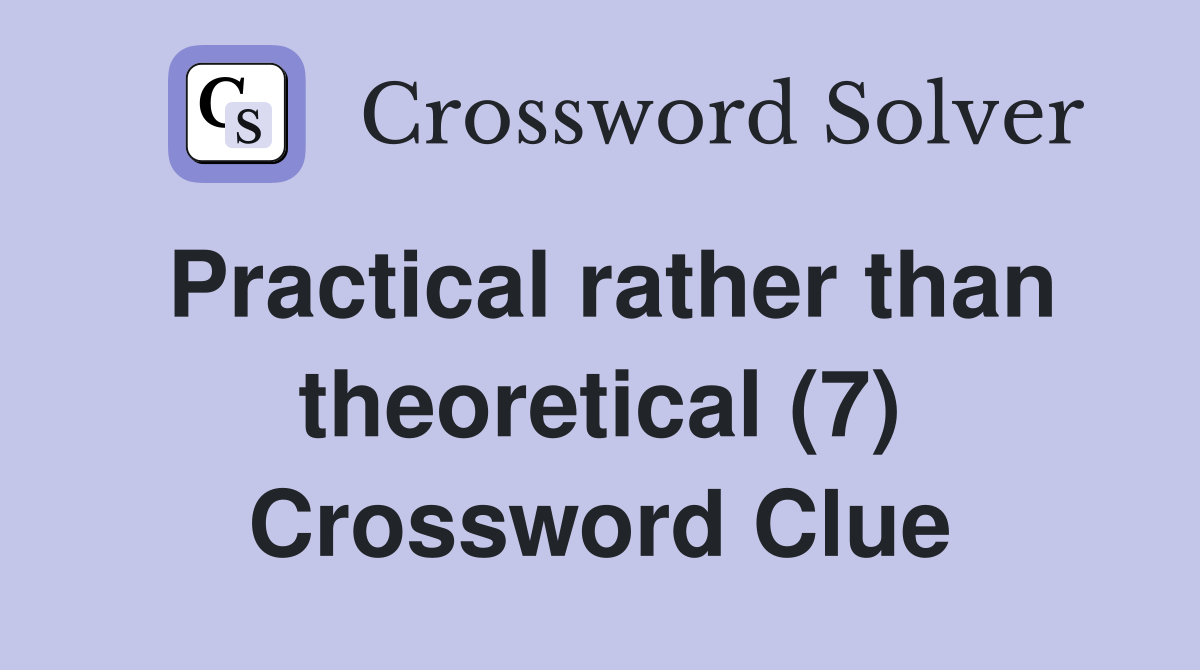 Practical rather than theoretical (7) Crossword Clue