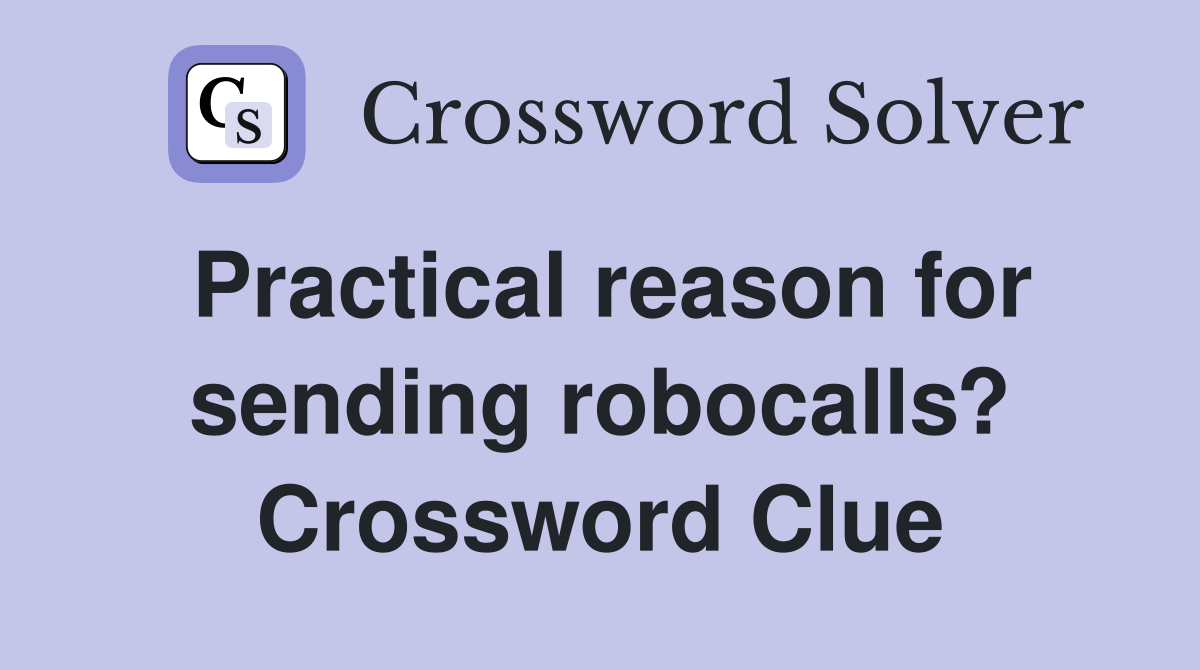 Practical reason for sending robocalls? Crossword Clue