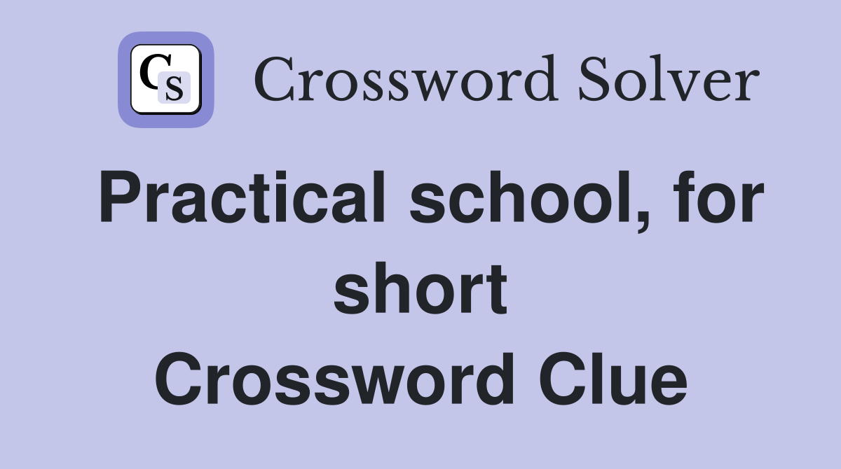 Practical school, for short Crossword Clue