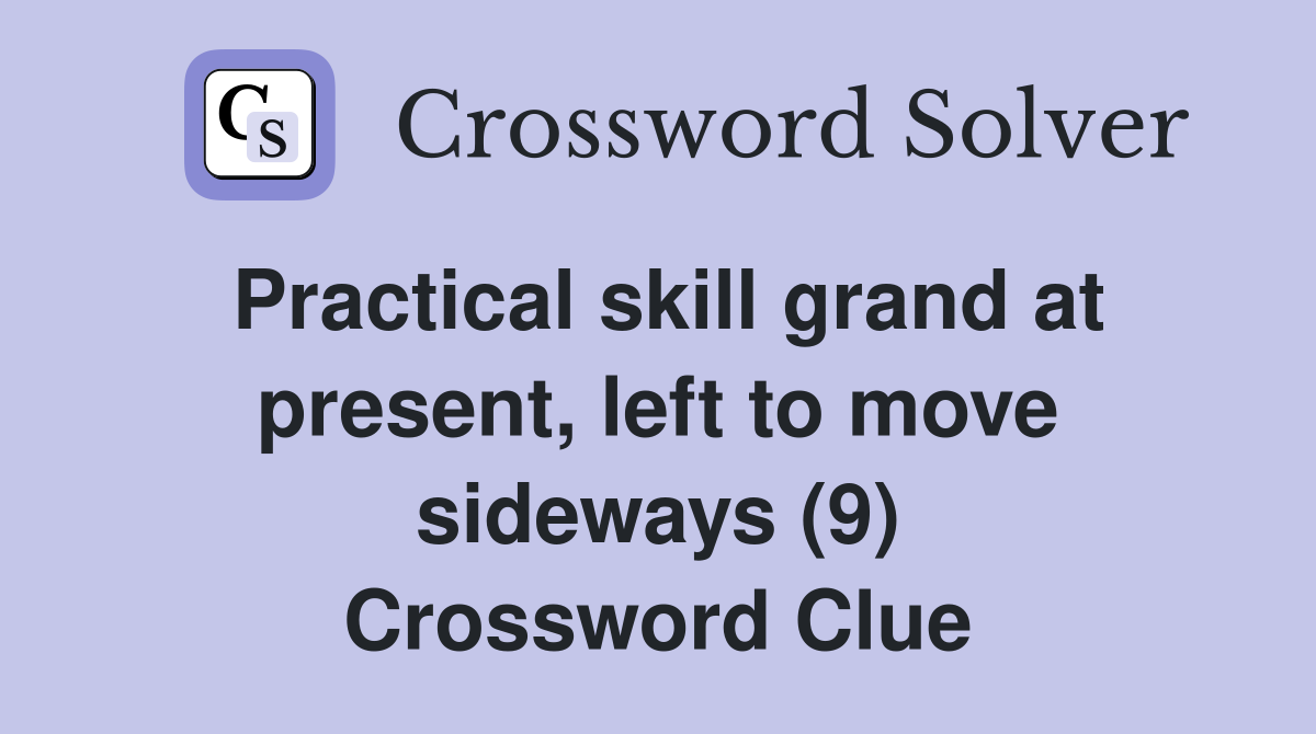 Practical skill grand at present, left to move sideways (9) Crossword Clue