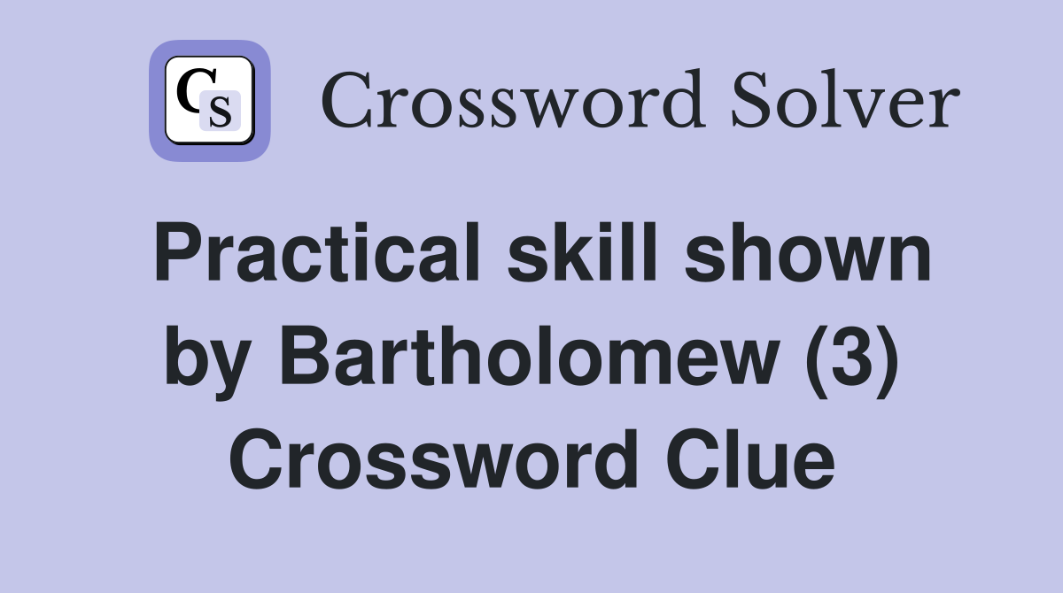 Practical skill shown by Bartholomew (3) Crossword Clue