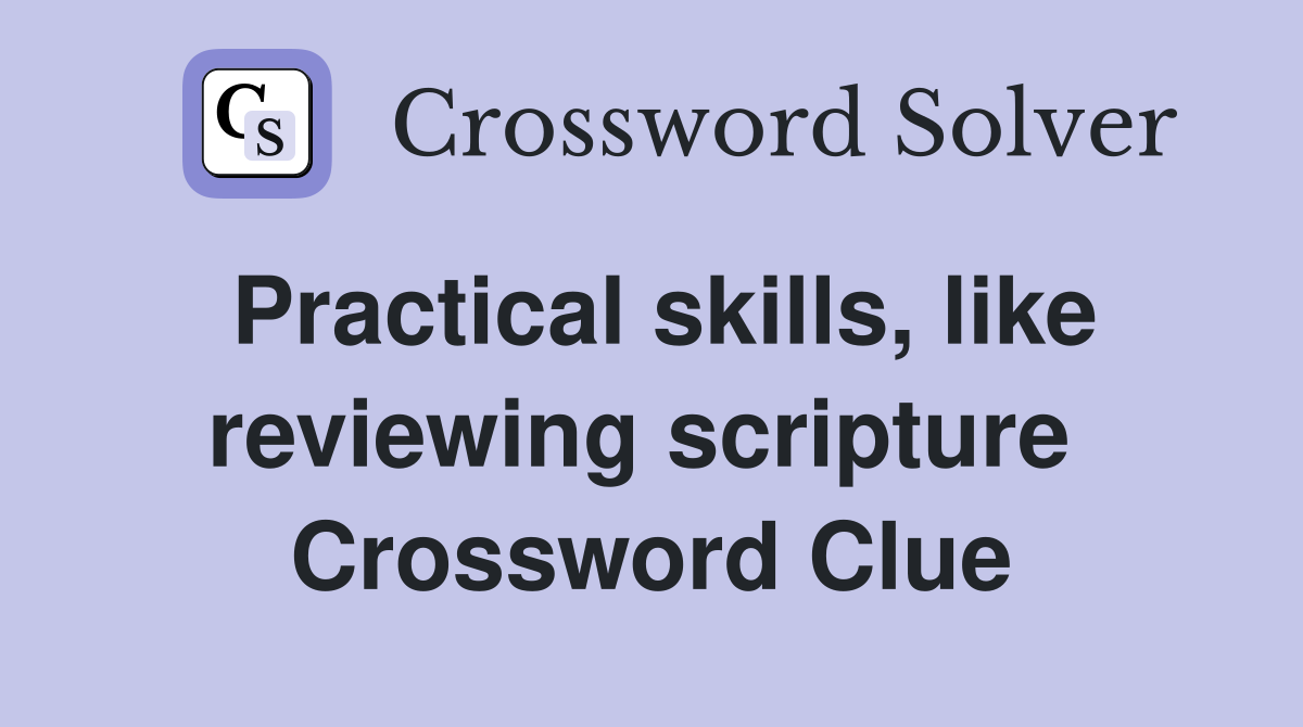 Practical skills, like reviewing scripture  Crossword Clue