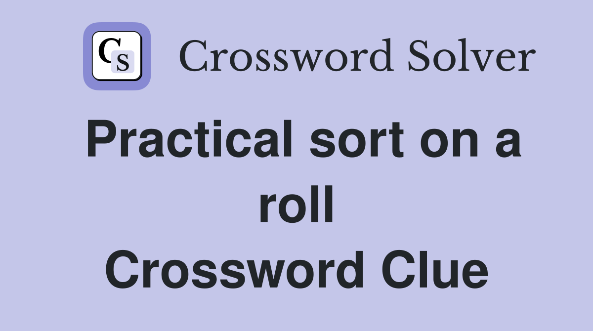 Practical sort on a roll Crossword Clue