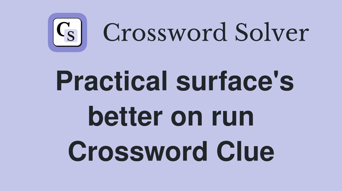 Practical surface's better on run Crossword Clue
