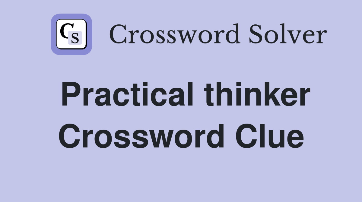 Practical thinker Crossword Clue