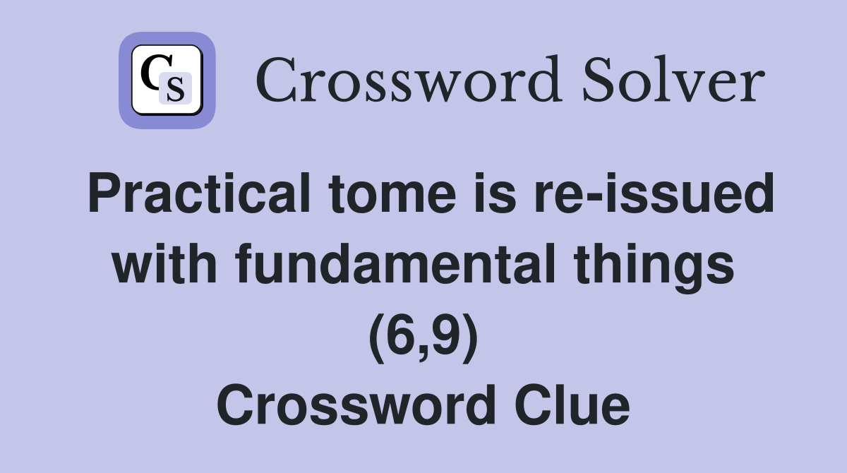 Practical tome is re-issued with fundamental things (6,9) Crossword Clue