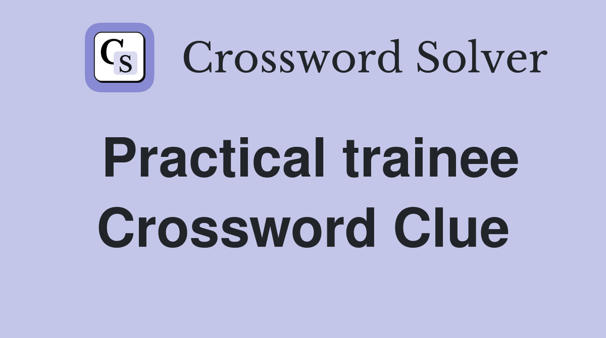 Practical trainee Crossword Clue