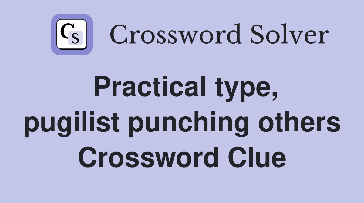 Practical type, pugilist punching others Crossword Clue