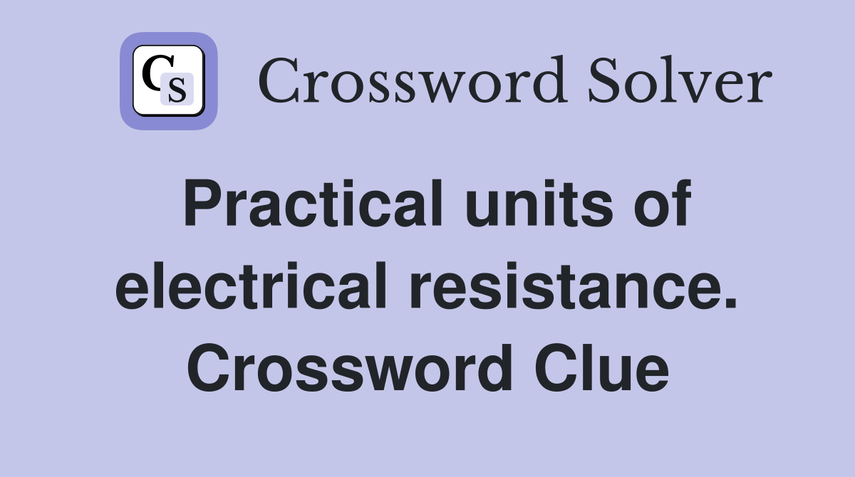 Practical units of electrical resistance. Crossword Clue