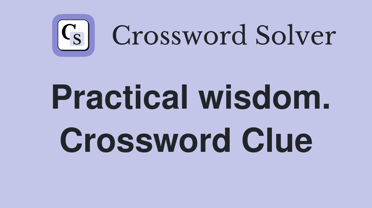 Practical wisdom. Crossword Clue