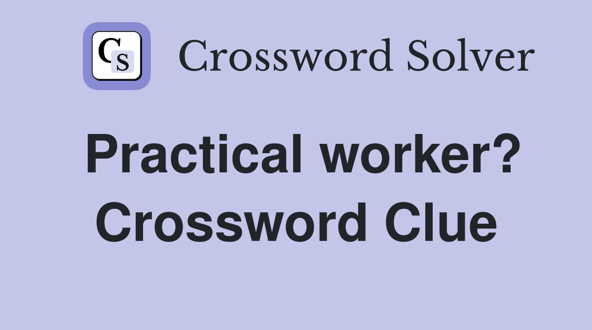 Practical worker? Crossword Clue