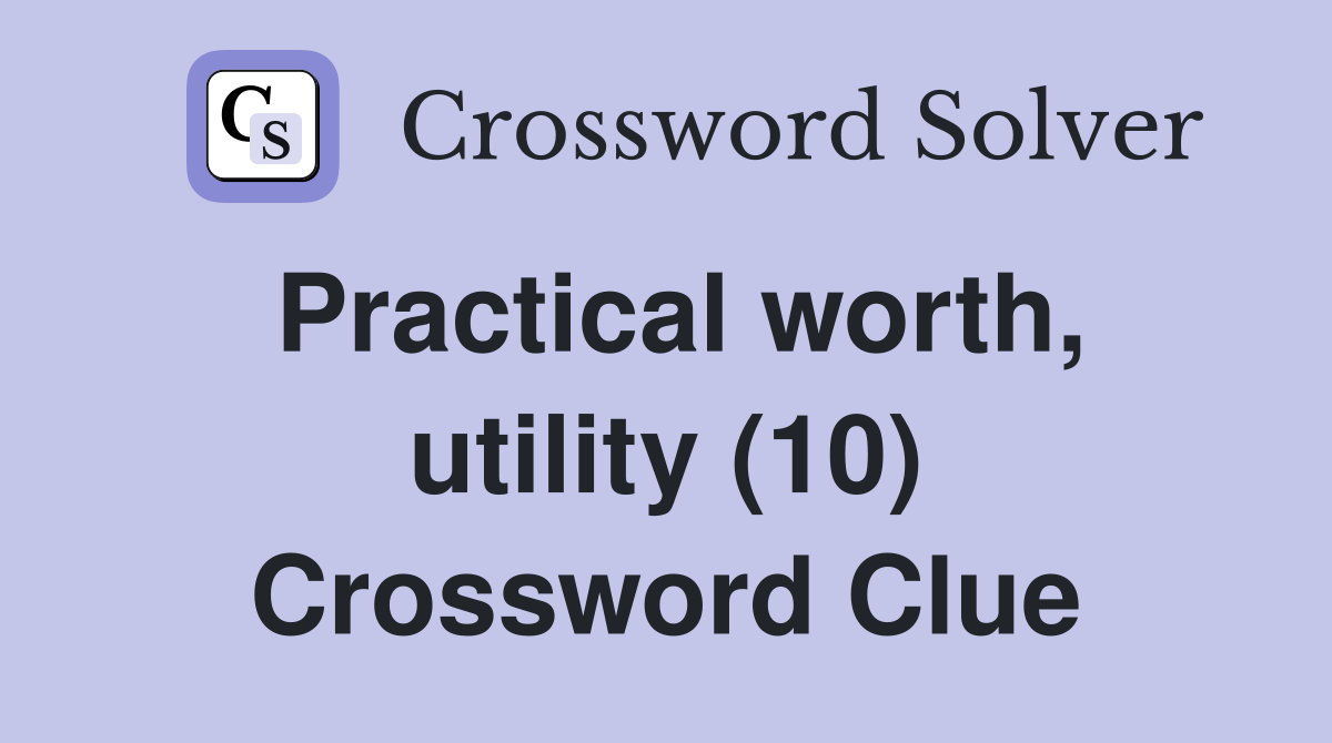Practical worth, utility (10) Crossword Clue