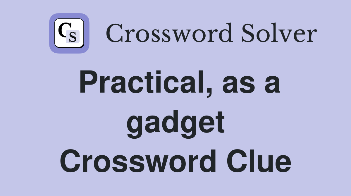 Practical, as a gadget Crossword Clue