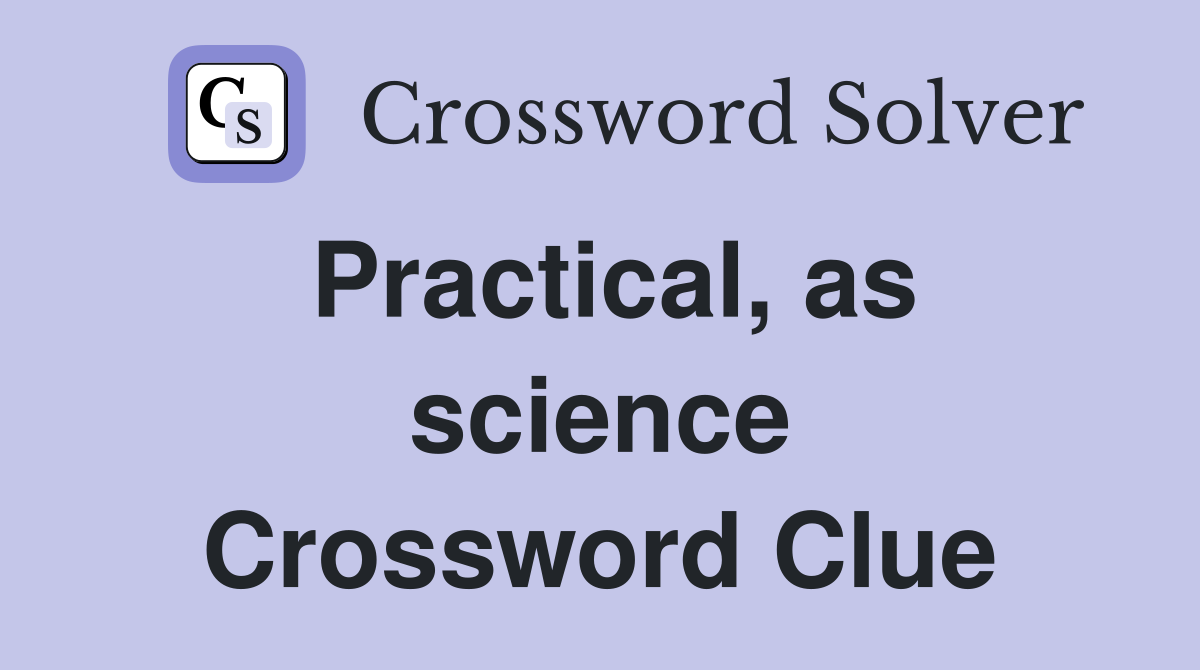 Practical, as science Crossword Clue