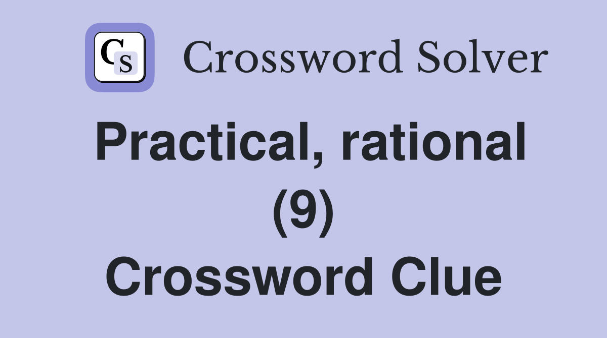 Practical, rational (9) Crossword Clue