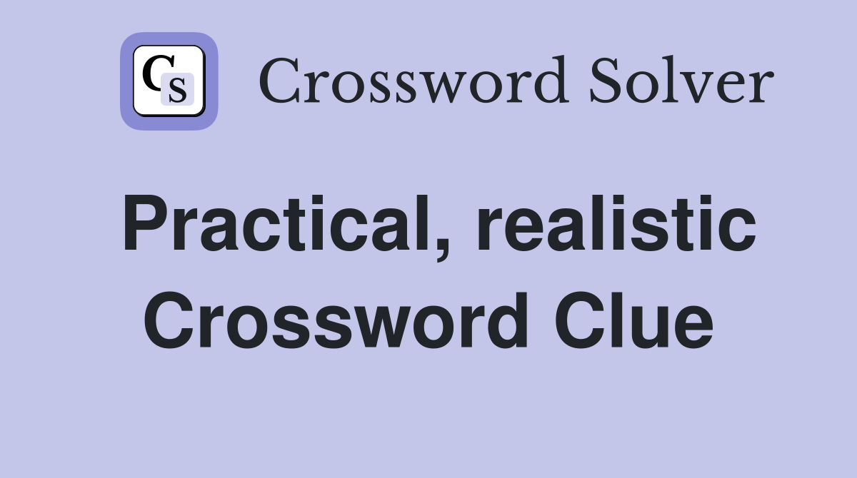 Practical, realistic Crossword Clue