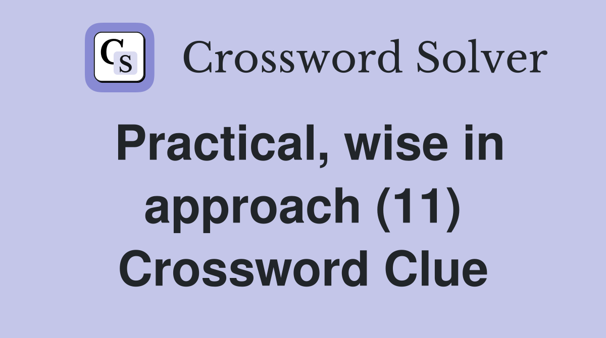 Practical, wise in approach (11) Crossword Clue