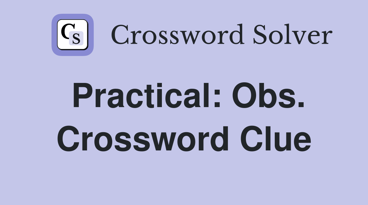 Practical: Obs. Crossword Clue