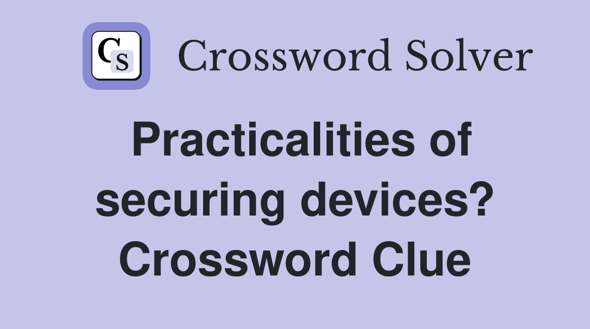Practicalities of securing devices? Crossword Clue