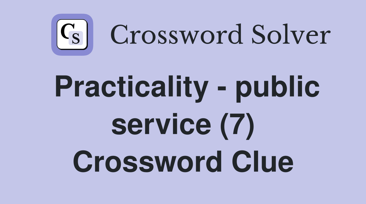 Practicality - public service (7) Crossword Clue