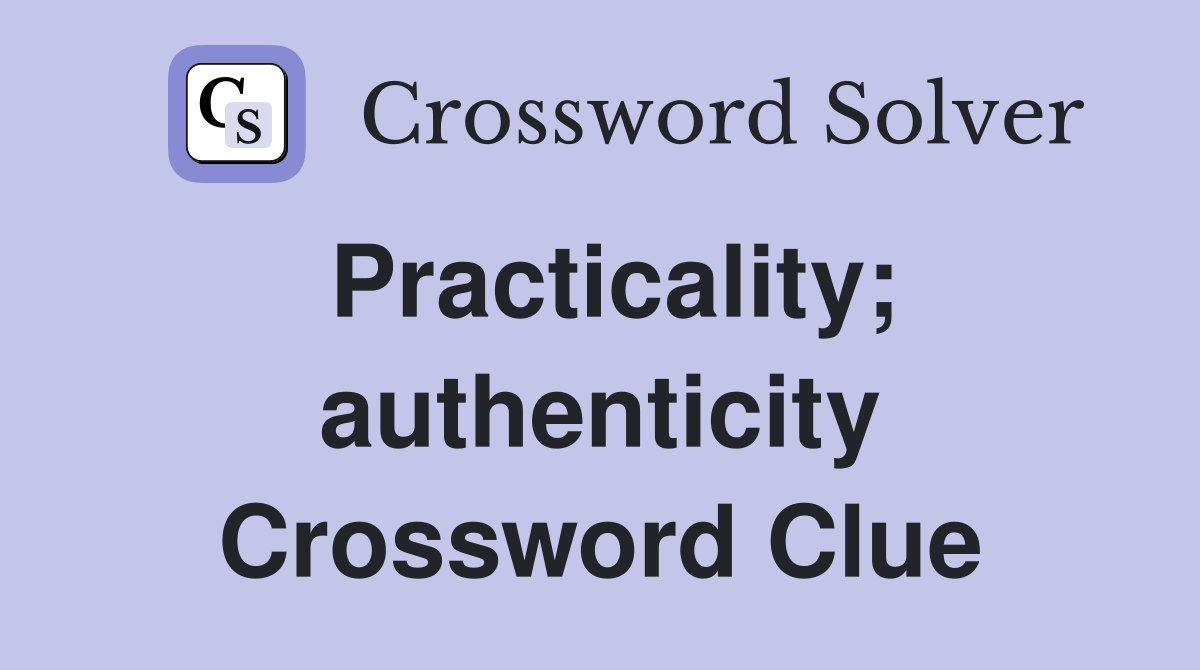 Practicality; authenticity Crossword Clue