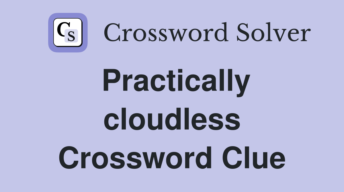 Practically cloudless Crossword Clue