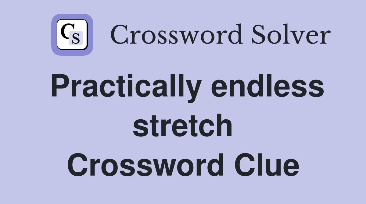 Practically endless stretch Crossword Clue
