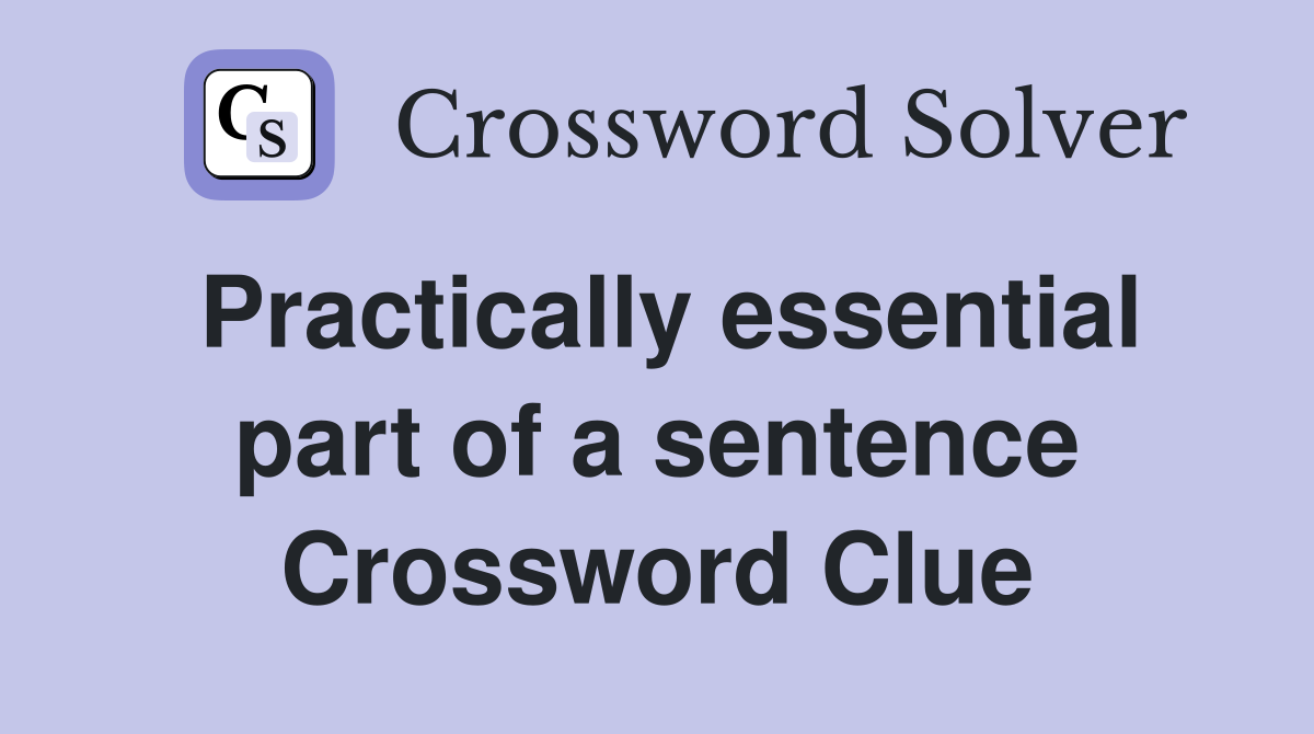 Practically essential part of a sentence Crossword Clue