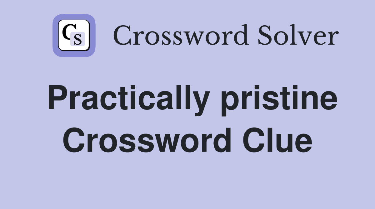 Practically pristine Crossword Clue