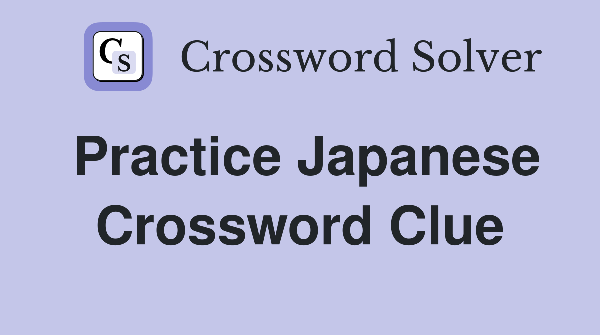 Practice Japanese Crossword Clue