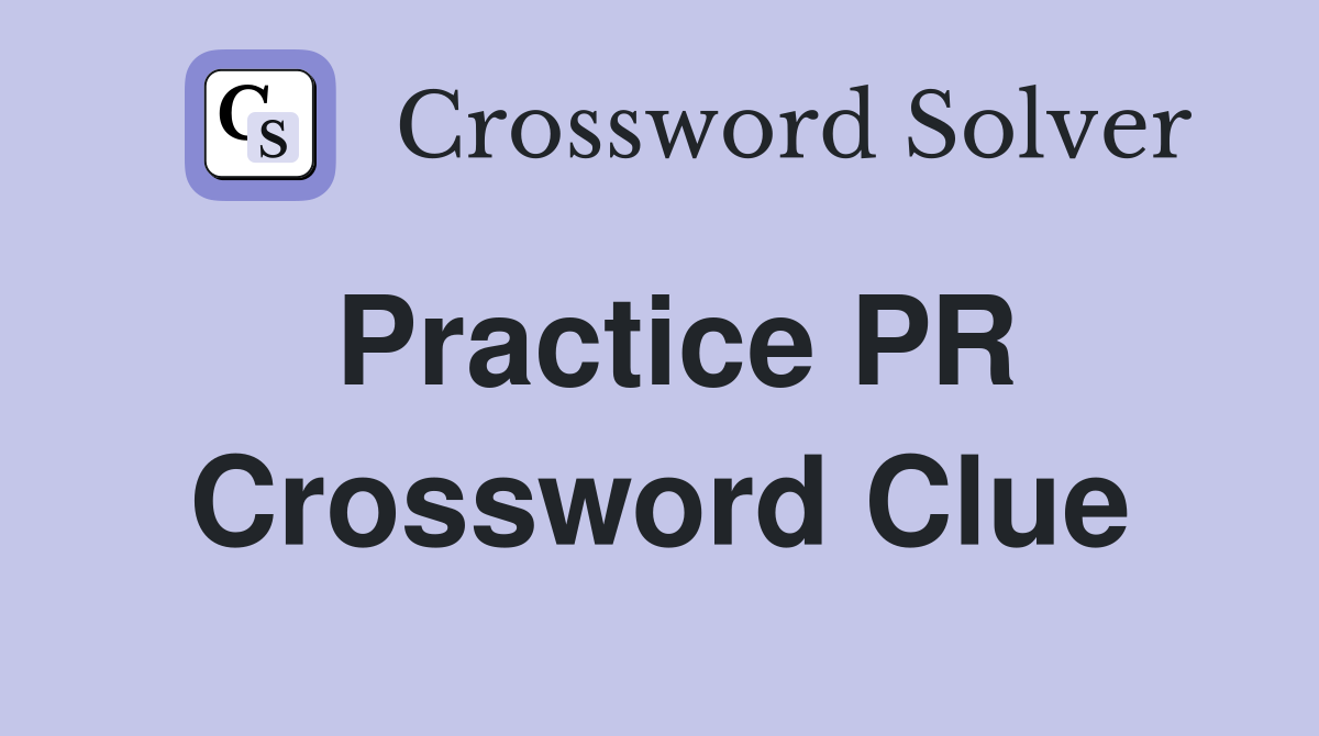 Practice PR Crossword Clue