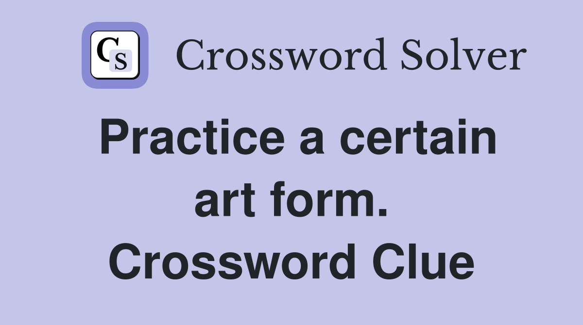 Practice a certain art form. Crossword Clue