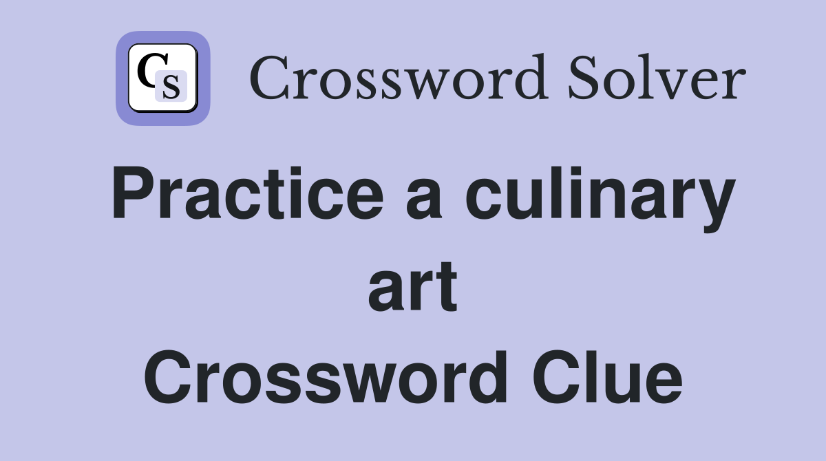 Practice a culinary art Crossword Clue