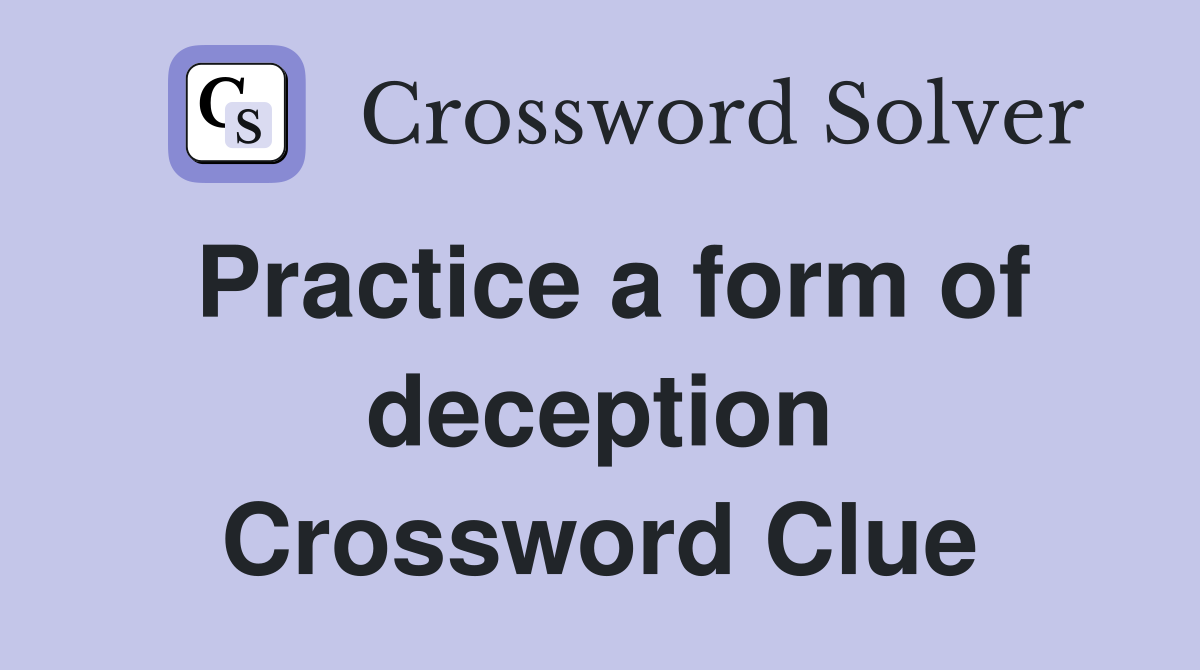 Practice a form of deception Crossword Clue
