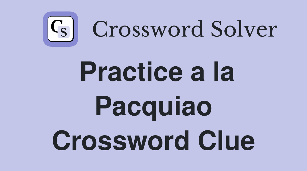 Practice a la Pacquiao Crossword Clue