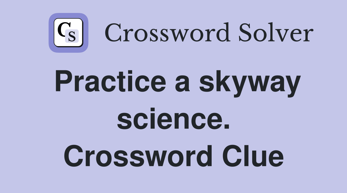 Practice a skyway science. Crossword Clue