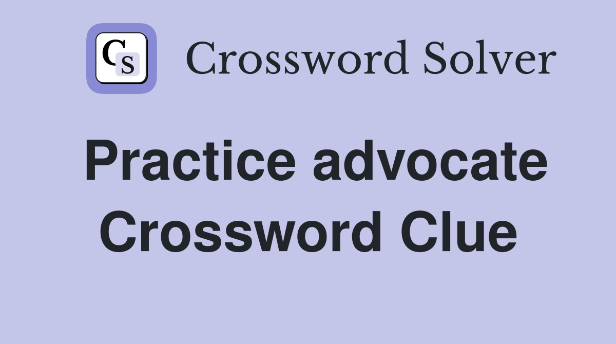 Practice advocate Crossword Clue