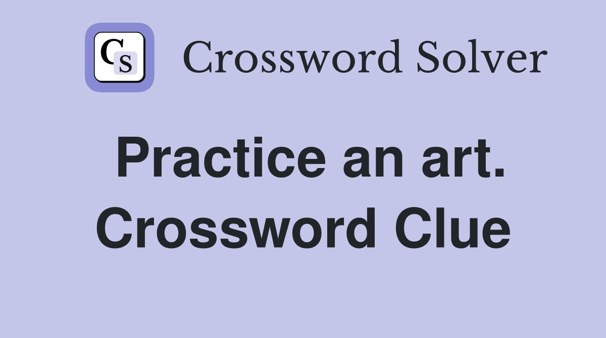Practice an art. Crossword Clue