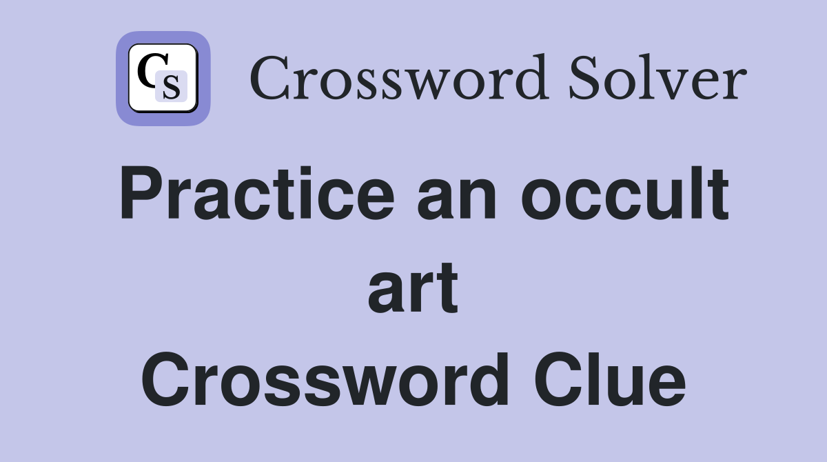 Practice an occult art Crossword Clue